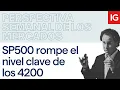 Por fin rompe el SP500 el nivel clave de los 4200. Perespectivas económicas de Yuri Rabassa