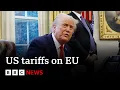 EU facing potential tariffs from the US | BBC News