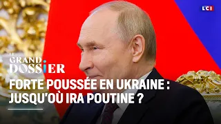 Le Grand Dossier - Forte poussée en Ukraine : jusqu&#39;où ira Poutine ? ｜LCI
