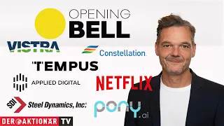 STEEL Opening Bell: Constellation Energy, Vistra, Netflix, Applied Digital, Steel Dyn., Pony.ai, Tempus AI