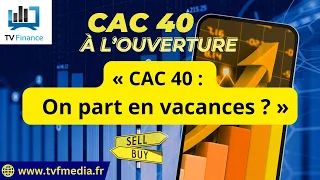 CAC40 INDEX Chrono CAC : On part en vacances ?