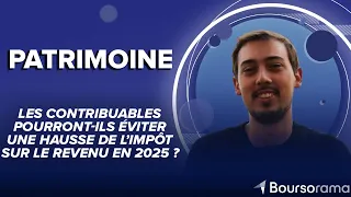 Les contribuables pourront-ils éviter une hausse de l&#39;impôt sur le revenu en 2025 ?