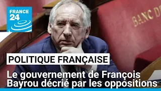 Le gouvernement de François Bayrou décrié par les oppositions • FRANCE 24