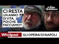 WHIRLPOOL CORP. - "Ci resta solo un anno di vita, il governo che fa?". Le preoccupazioni degli ex operai Whirlpool