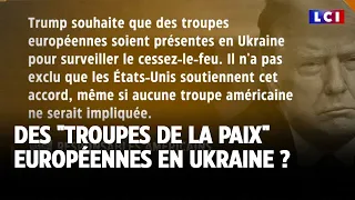 Des &quot;troupes de la paix&quot; européennes en Ukraine ?｜LCI