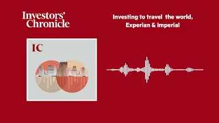EXPERIAN ORD USD0.10 Investing to travel, Experian &amp; Imperial: The Companies and Markets Show