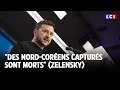 "Des nord-coréens capturés sont morts" (Zelensky)｜LCI