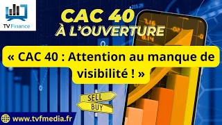 CAC40 INDEX Xavier Fenaux : « CAC 40 : Attention au manque de visibilité ! »