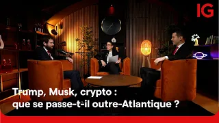 🎙️ Trump, Musk, crypto : que se passe-t-il outre-Atlantique ? Alexandre Baradez &amp; Benjamin Mauger