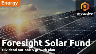 FORESIGHT GRP. HOLDINGS LIMITED ORD NPV Foresight Solar Fund: sunny days, dividend outlook &amp; growth plan