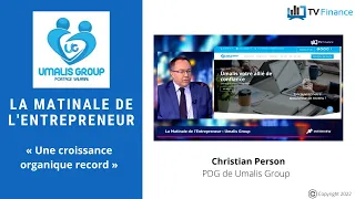 UMALIS GROUP Umalis Group, Christian Person : « Umalis Group garde le cap, avec une croissance organique record »