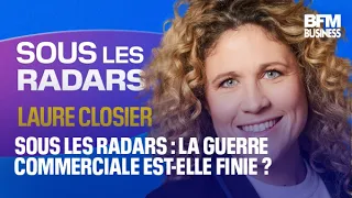 Sous les radars : la guerre commerciale est-elle finie ?