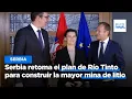 RIO TINTO LIMITED - Serbia retoma el plan de Río Tinto para construir la mayor mina de litio pese al impacto ambiental