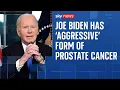 Joe Biden has an 'aggressive' form of prostate cancer