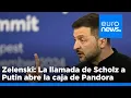 Zelenski: La llamada telefónica entre Putin y Scholz podría abrir una "caja de Pandora"