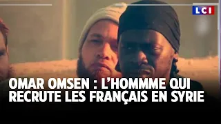 Omar &quot;Omsen&quot;: L&#39;homme qui recrute les Français de Syrie ｜LCI