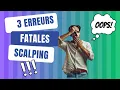 3 Erreurs Fatales des Scalpeurs