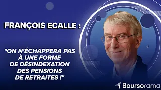 François Ecalle : &quot;On n&#39;échappera pas à une forme de désindexation des pensions de retraites !&quot;