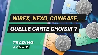 NEXO WIREX, REVOLUT, NEXO, COINBASE, ... QUELLE CARTE CHOISIR ?