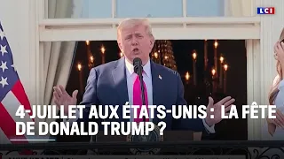 4-Juillet : célébration de la fête nationale américaine ou de Donald Trump ?｜LCI