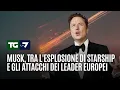 Musk, tra l'esplosione di Starship e gli attacchi dei leader europei