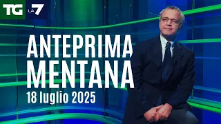 L&#39;anteprima di Mentana del Tg La7 del 18 luglio 2025