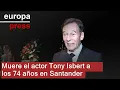 Muere el actor Tony Isbert a los 74 años en Santander