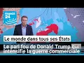 Le pari fou de Donald Trump qui intensifie la guerre commerciale • FRANCE 24