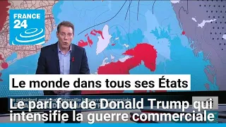 Le pari fou de Donald Trump qui intensifie la guerre commerciale • FRANCE 24