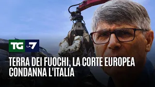 TERRA Terra dei Fuochi, la Corte europea condanna l&#39;Italia