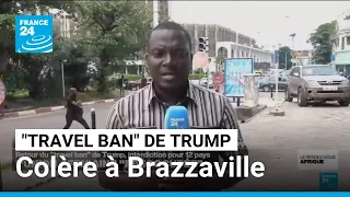 &quot;Travel ban&quot; de Donald Trump : à Brazzaville, incompréhension et agacement • FRANCE 24