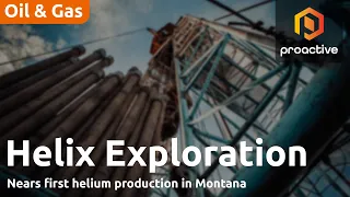 HELIX EXPLORATION ORD GBP0.01 Helix Exploration nears first helium production at Rudyard field in Montana