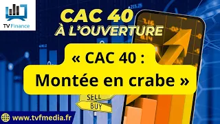 CAC40 INDEX Xavier Fenaux : « CAC 40 :  Montée en crabe &quot;
