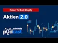 Aktien 2.0 | Roku, Twilio, Shopify | Die heißesten Aktien vom 17.02.23