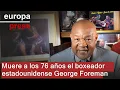 Muere a los 76 años el boxeador estadounidense George Foreman