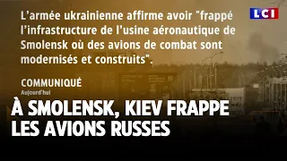 À Smolensk, Kiev frappe les avions russes ｜LCI