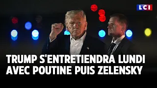 Ukraine : Trump annonce qu&#39;il s&#39;entretiendra lundi avec Poutine puis Zelensky｜LCI