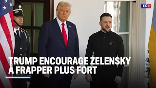 Trump encourage Zelensky à frapper plus fort｜LCI