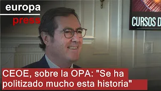 BBVA CEOE, sobre la OPA de BBVA y Sabadell: &quot;Se ha politizado mucho esta historia desde hace un año&quot;