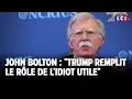 John Bolton : "Trump remplit le rôle que Poutine veut lui attribuer, le rôle de l'idiot utile"｜LCI