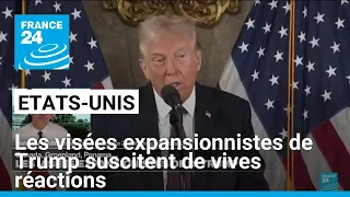 Les visées expansionnistes de Trump suscitent de vives réactions • FRANCE 24