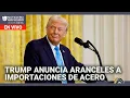 Trump anuncia aranceles a importaciones de acero y aluminio Edicion Digital 10 febrero de 2025