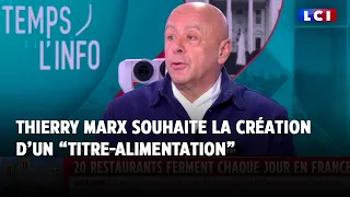 Titre-restaurant : Thierry Marx souhaite en parallèle la création d&#39;un &quot;titre-alimentation&quot;｜LCI