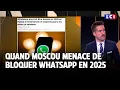 Quand Moscou menace de bloquer WhatsApp en 2025｜LCI