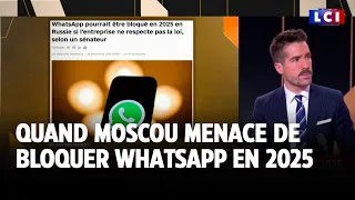 Quand Moscou menace de bloquer WhatsApp en 2025｜LCI