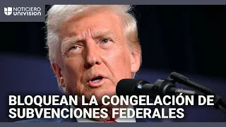 Jueza federal bloquea la congelación de ayudas y préstamos federales que ordenó Trump: te explicamos