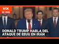 EN VIVO: Donald Trump se pronuncia sobre el ataque de EEUU a tres instalaciones nucleares en Irán