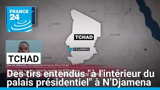 Tchad : des tirs entendus &quot;à l&#39;intérieur du palais présidentiel&quot; à N&#39;Djamena • FRANCE 24