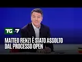 Matteo Renzi assolto  dal processo open