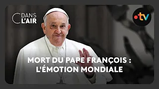 Mort du pape François : l&#39;émotion mondiale -  C dans l’air - 21.04.2025